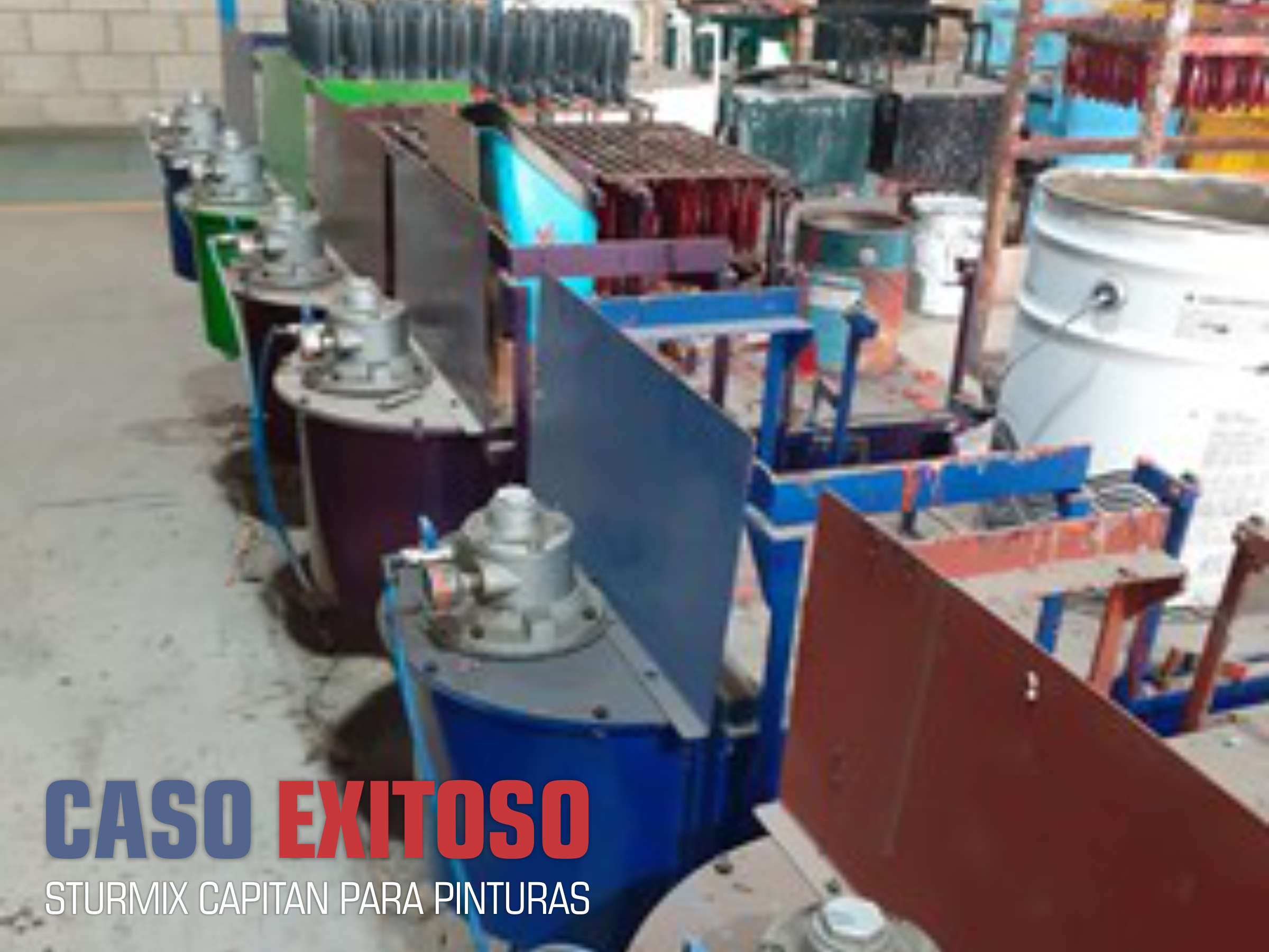 CASO EXITOSO - STURMIX CAPITAN PARA PINTURAS Y SOLVENTES